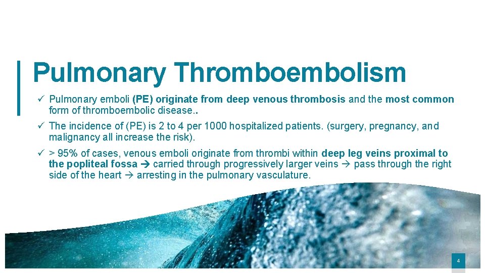 Pulmonary Thromboembolism ü Pulmonary emboli (PE) originate from deep venous thrombosis and the most