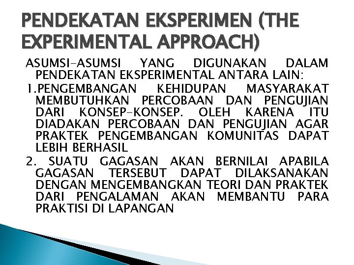 PENDEKATAN EKSPERIMEN (THE EXPERIMENTAL APPROACH) ASUMSI-ASUMSI YANG DIGUNAKAN DALAM PENDEKATAN EKSPERIMENTAL ANTARA LAIN: 1.