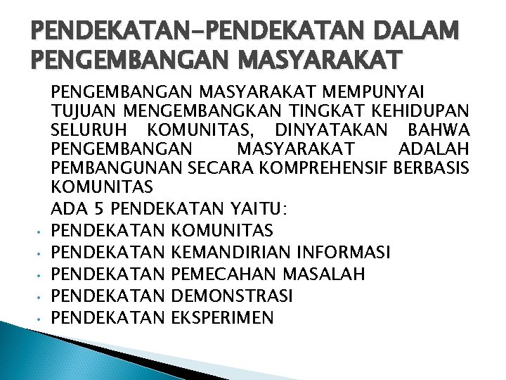 PENDEKATAN-PENDEKATAN DALAM PENGEMBANGAN MASYARAKAT • • • PENGEMBANGAN MASYARAKAT MEMPUNYAI TUJUAN MENGEMBANGKAN TINGKAT KEHIDUPAN