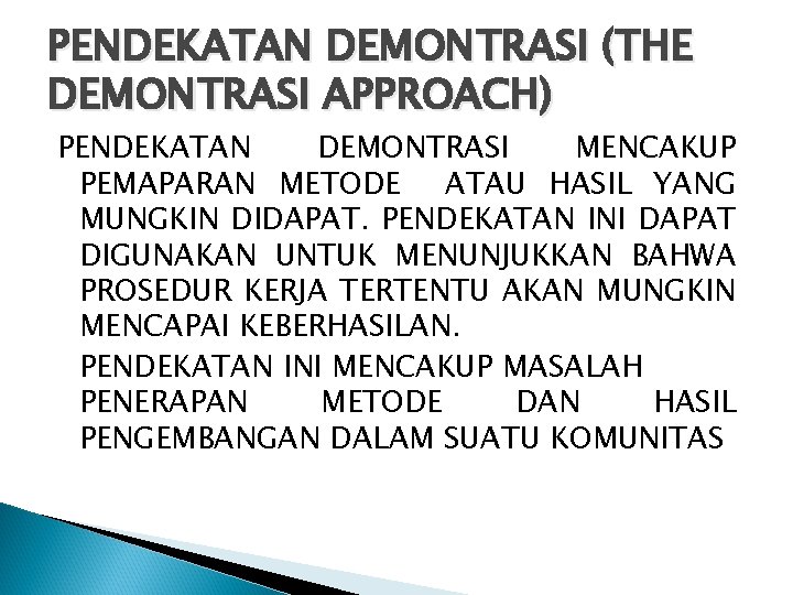 PENDEKATAN DEMONTRASI (THE DEMONTRASI APPROACH) PENDEKATAN DEMONTRASI MENCAKUP PEMAPARAN METODE ATAU HASIL YANG MUNGKIN