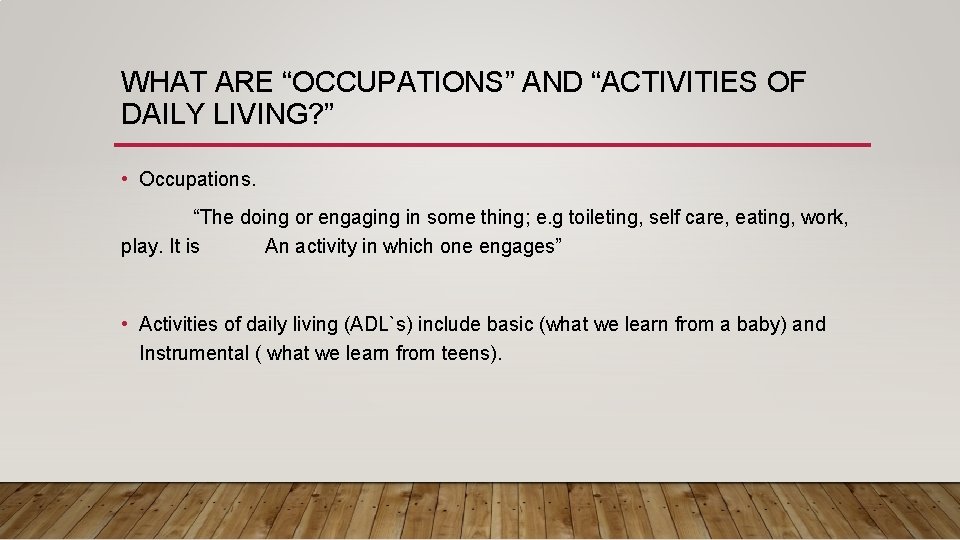 WHAT ARE “OCCUPATIONS” AND “ACTIVITIES OF DAILY LIVING? ” • Occupations. “The doing or WHAT ARE “OCCUPATIONS” AND “ACTIVITIES OF DAILY LIVING? ” • Occupations. “The doing or