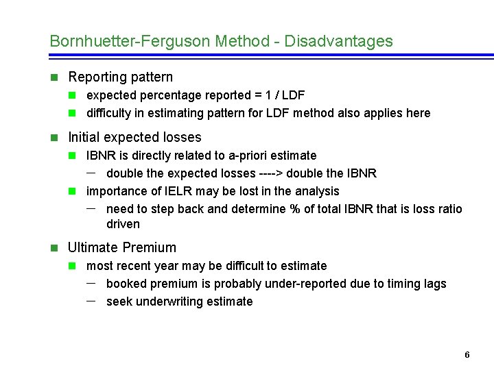 Bornhuetter-Ferguson Method - Disadvantages n Reporting pattern n expected percentage reported = 1 /