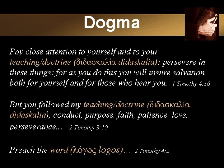 Dogma Pay close attention to yourself and to your teaching/doctrine (διδασκαλία didaskalia); persevere in