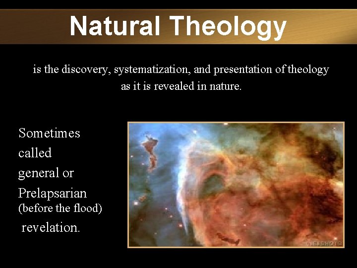 Natural Theology is the discovery, systematization, and presentation of theology as it is revealed