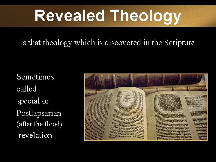 Revealed Theology is that theology which is discovered in the Scripture. Sometimes called special