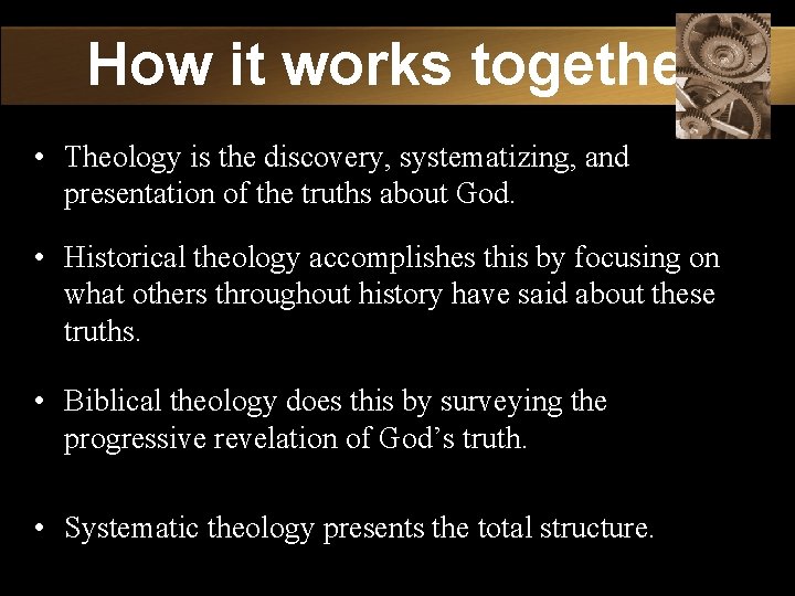 How it works together • Theology is the discovery, systematizing, and presentation of the