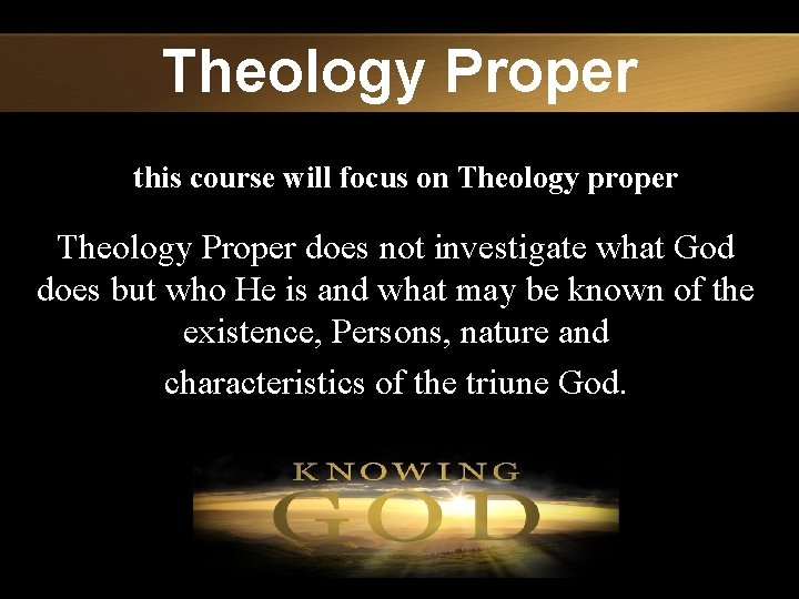 Theology Proper this course will focus on Theology proper Theology Proper does not investigate