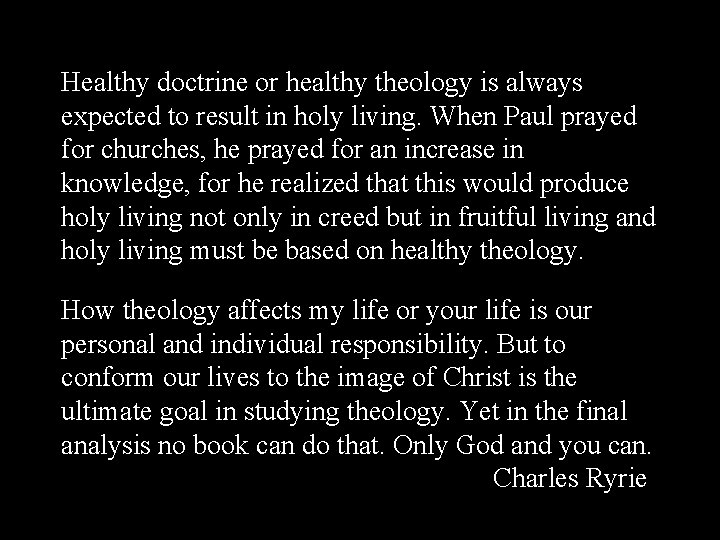 Healthy doctrine or healthy theology is always expected to result in holy living. When