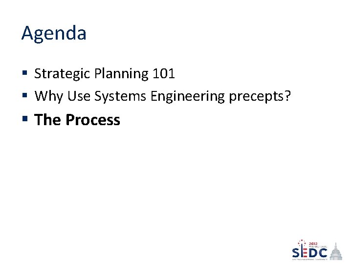 Agenda § Strategic Planning 101 § Why Use Systems Engineering precepts? § The Process