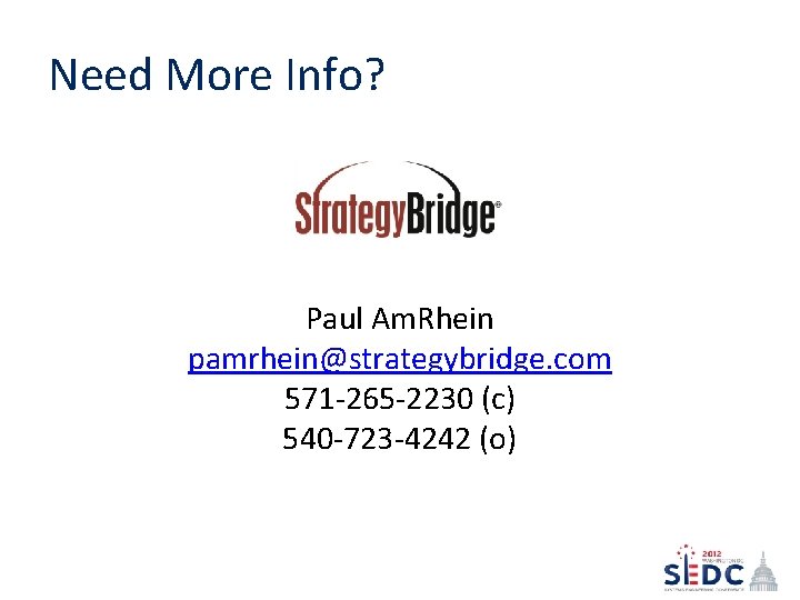 Need More Info? Paul Am. Rhein pamrhein@strategybridge. com 571 -265 -2230 (c) 540 -723