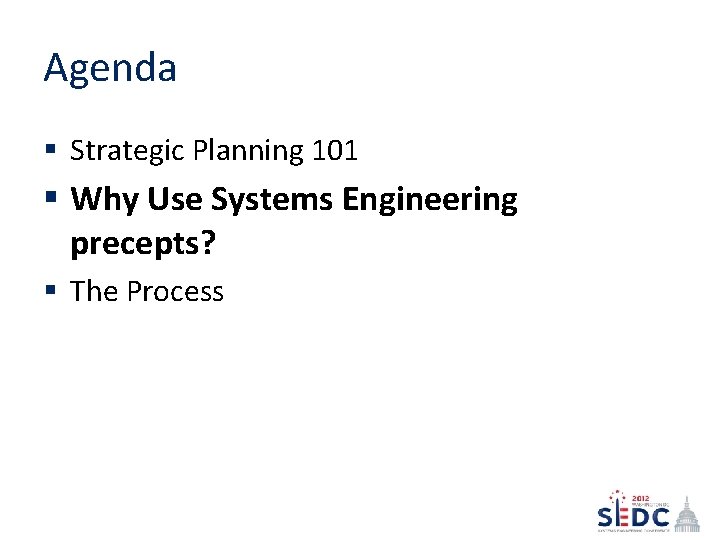 Agenda § Strategic Planning 101 § Why Use Systems Engineering precepts? § The Process