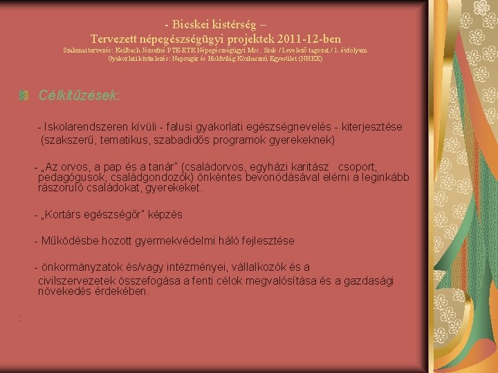 - Bicskei kistérség – Tervezett népegészségügyi projektek 2011 -12 -ben Szakmai tervezés: Keilbach Józsefné