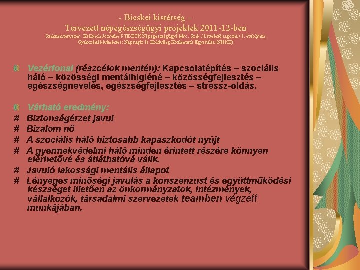 - Bicskei kistérség – Tervezett népegészségügyi projektek 2011 -12 -ben Szakmai tervezés: Keilbach Józsefné