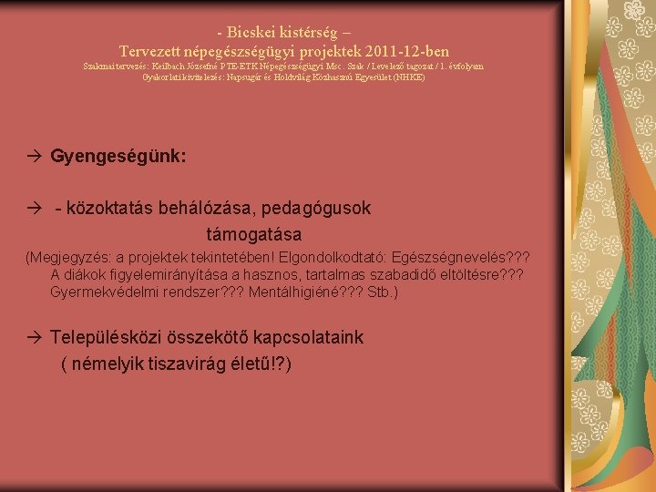 - Bicskei kistérség – Tervezett népegészségügyi projektek 2011 -12 -ben Szakmai tervezés: Keilbach Józsefné