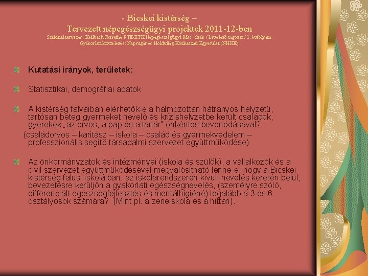 - Bicskei kistérség – Tervezett népegészségügyi projektek 2011 -12 -ben Szakmai tervezés: Keilbach Józsefné