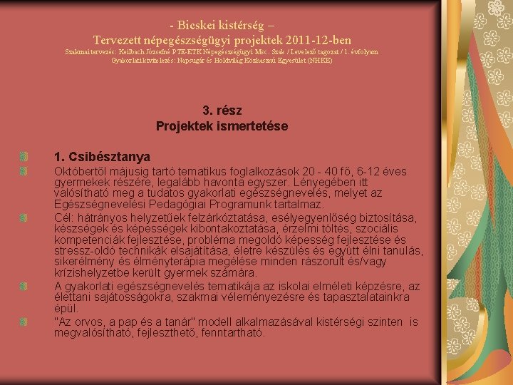 - Bicskei kistérség – Tervezett népegészségügyi projektek 2011 -12 -ben Szakmai tervezés: Keilbach Józsefné