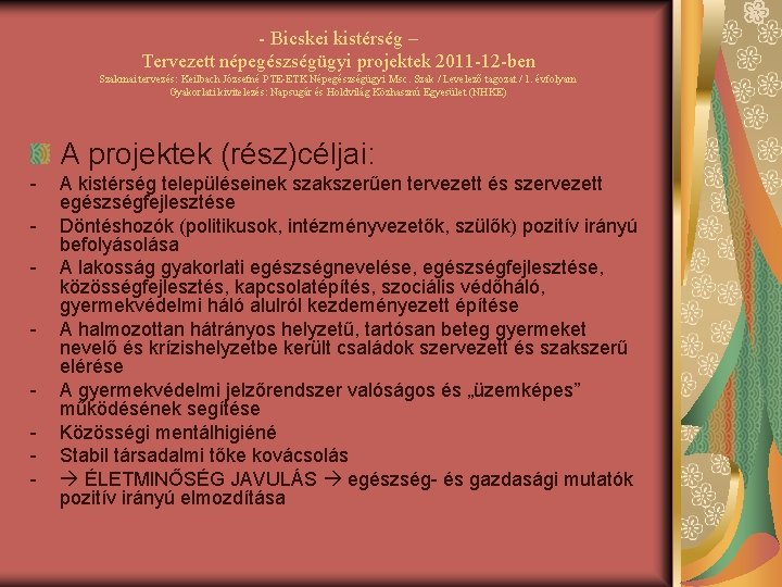 - Bicskei kistérség – Tervezett népegészségügyi projektek 2011 -12 -ben Szakmai tervezés: Keilbach Józsefné