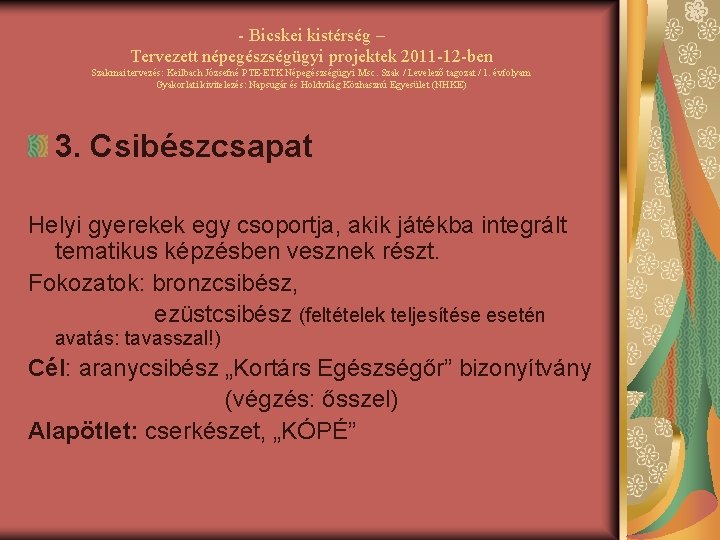 - Bicskei kistérség – Tervezett népegészségügyi projektek 2011 -12 -ben Szakmai tervezés: Keilbach Józsefné