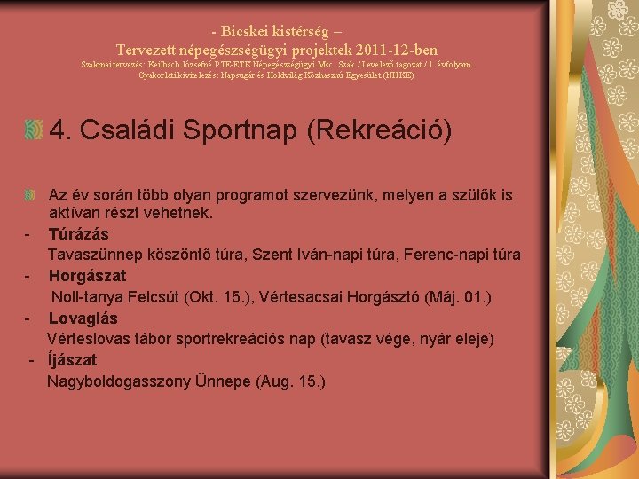 - Bicskei kistérség – Tervezett népegészségügyi projektek 2011 -12 -ben Szakmai tervezés: Keilbach Józsefné