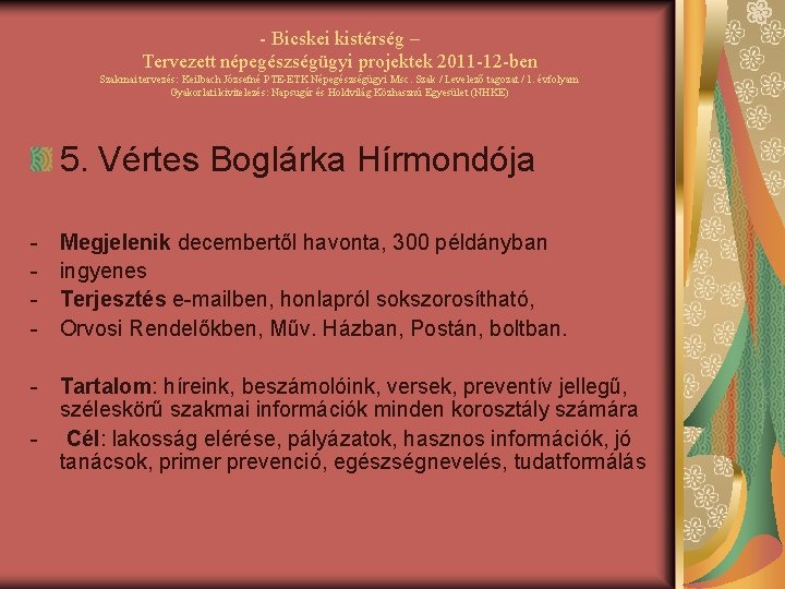 - Bicskei kistérség – Tervezett népegészségügyi projektek 2011 -12 -ben Szakmai tervezés: Keilbach Józsefné