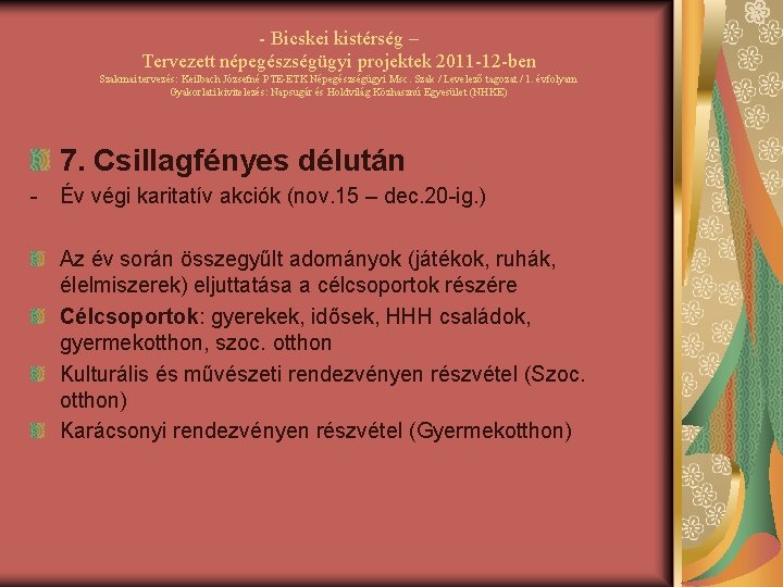 - Bicskei kistérség – Tervezett népegészségügyi projektek 2011 -12 -ben Szakmai tervezés: Keilbach Józsefné