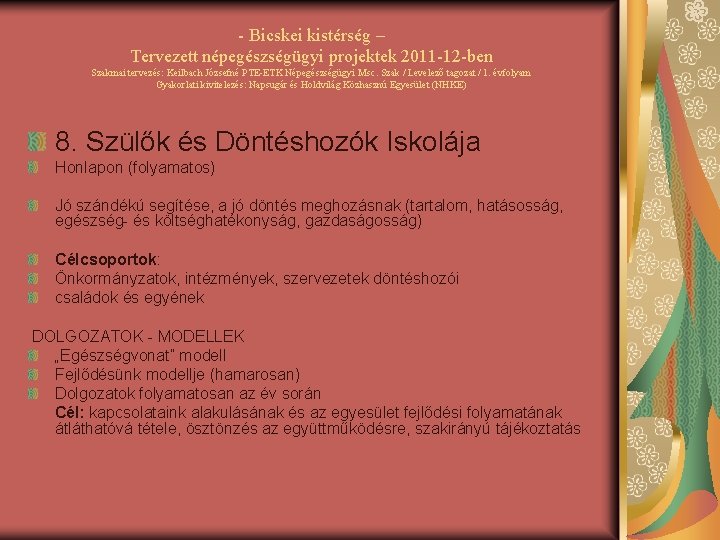 - Bicskei kistérség – Tervezett népegészségügyi projektek 2011 -12 -ben Szakmai tervezés: Keilbach Józsefné
