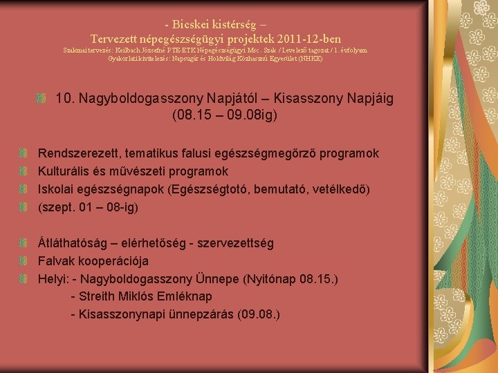 - Bicskei kistérség – Tervezett népegészségügyi projektek 2011 -12 -ben Szakmai tervezés: Keilbach Józsefné