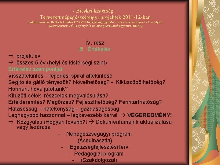 - Bicskei kistérség – Tervezett népegészségügyi projektek 2011 -12 -ben Szakmai tervezés: Keilbach Józsefné