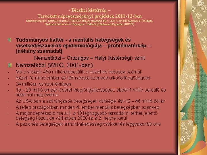 - Bicskei kistérség – Tervezett népegészségügyi projektek 2011 -12 -ben Szakmai tervezés: Keilbach Józsefné