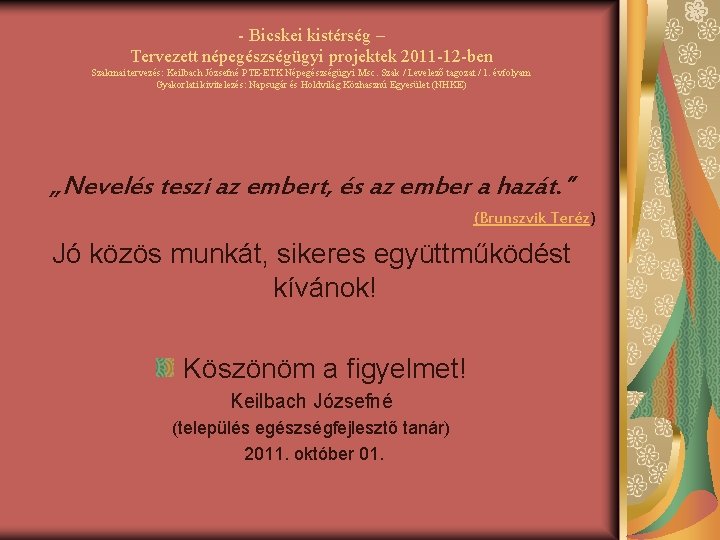 - Bicskei kistérség – Tervezett népegészségügyi projektek 2011 -12 -ben Szakmai tervezés: Keilbach Józsefné