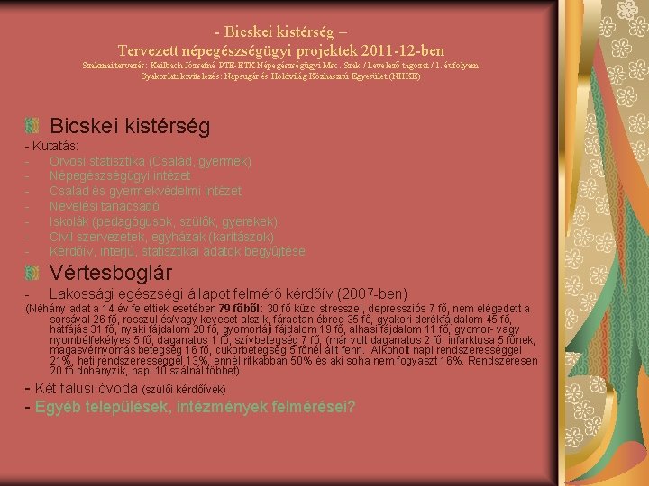 - Bicskei kistérség – Tervezett népegészségügyi projektek 2011 -12 -ben Szakmai tervezés: Keilbach Józsefné