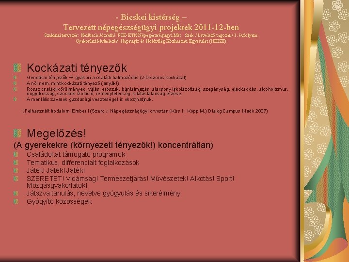 - Bicskei kistérség – Tervezett népegészségügyi projektek 2011 -12 -ben Szakmai tervezés: Keilbach Józsefné