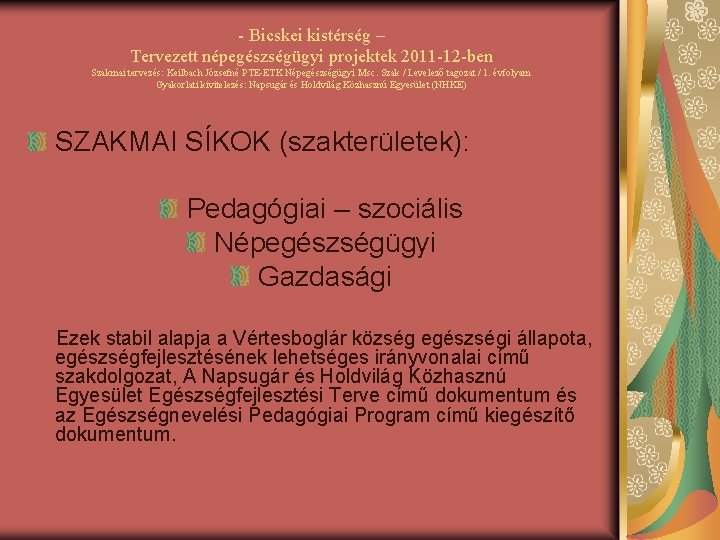 - Bicskei kistérség – Tervezett népegészségügyi projektek 2011 -12 -ben Szakmai tervezés: Keilbach Józsefné
