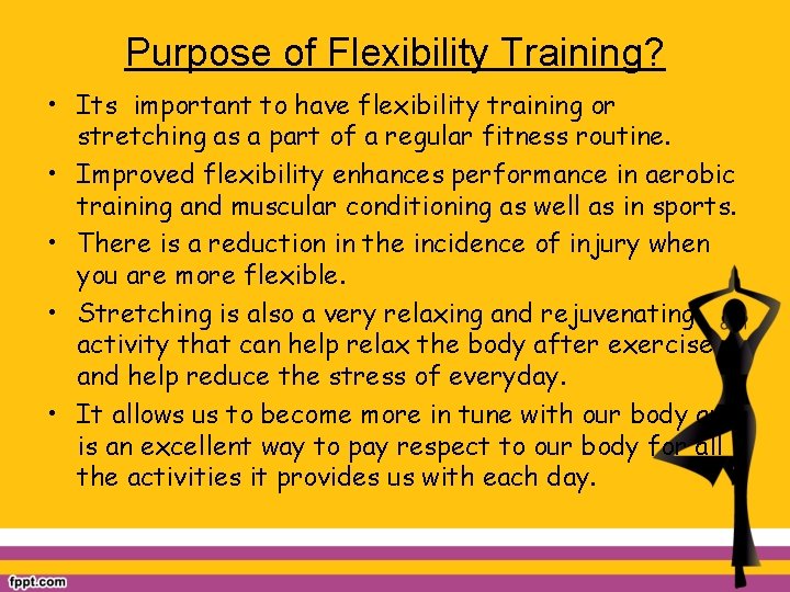 Purpose of Flexibility Training? • Its important to have flexibility training or stretching as