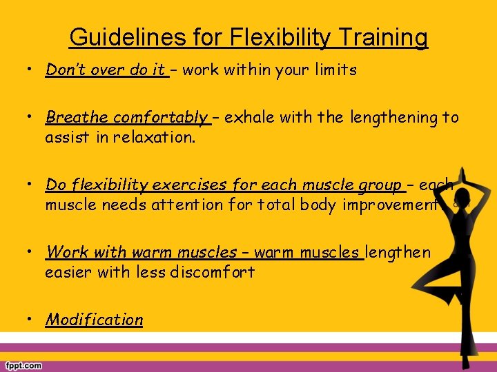 Guidelines for Flexibility Training • Don’t over do it – work within your limits