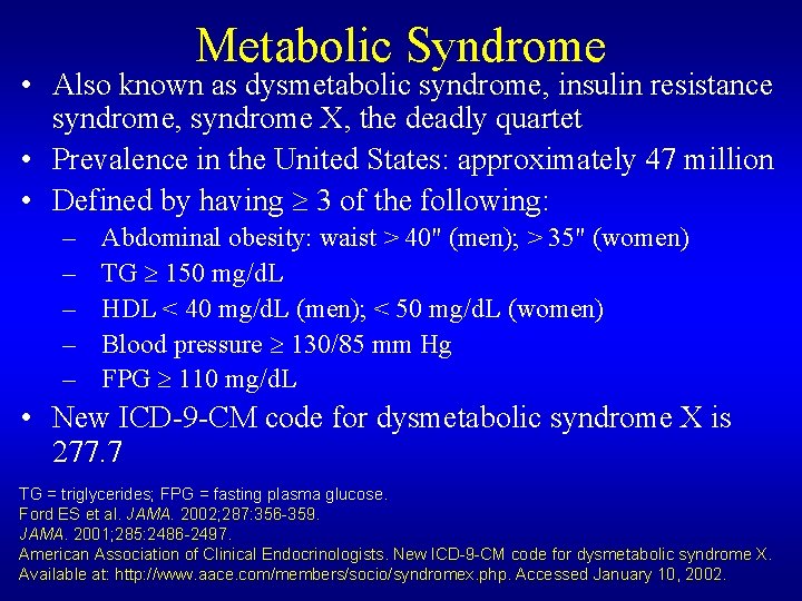 Metabolic Syndrome • Also known as dysmetabolic syndrome, insulin resistance syndrome, syndrome X, the