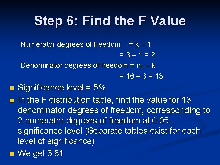 Step 6: Find the F Value Numerator degrees of freedom = k – 1