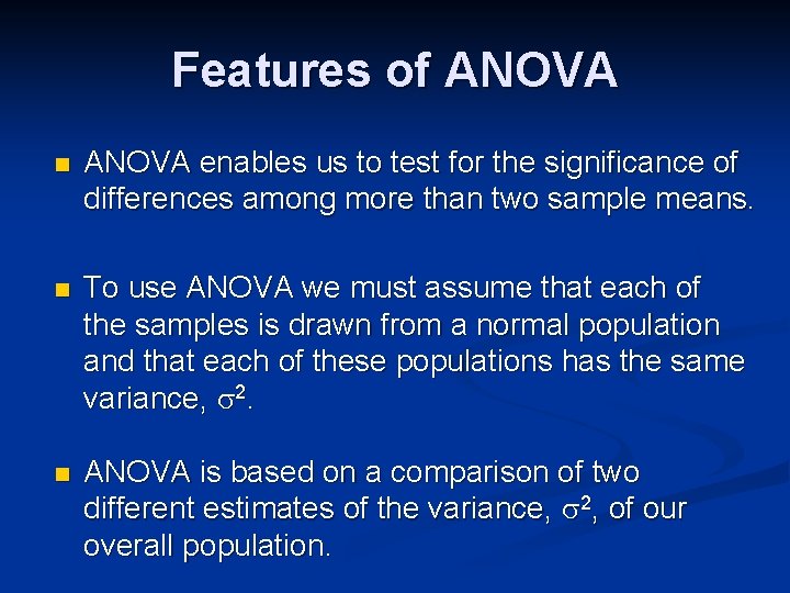 Features of ANOVA n ANOVA enables us to test for the significance of differences