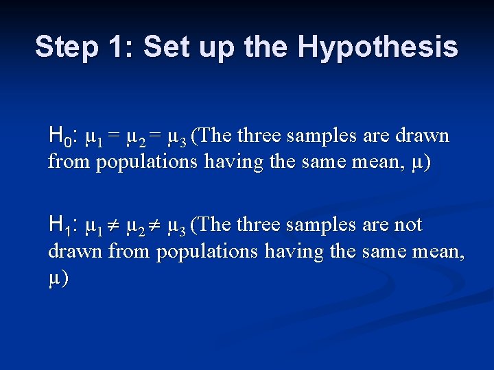 Step 1: Set up the Hypothesis H 0: µ 1 = µ 2 =