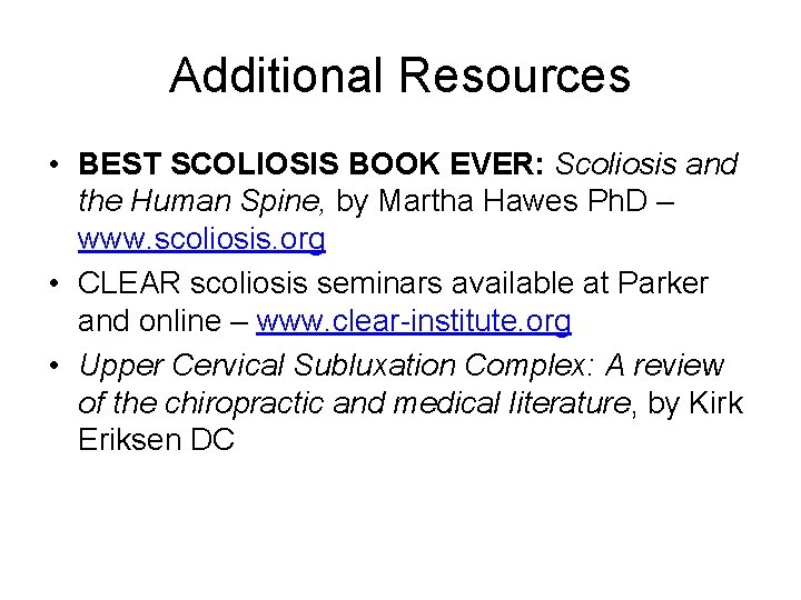 Additional Resources • BEST SCOLIOSIS BOOK EVER: Scoliosis and the Human Spine, by Martha