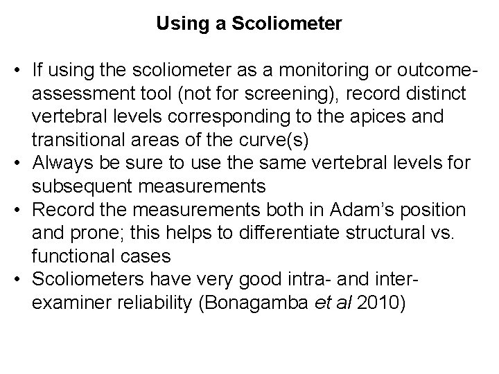 Using a Scoliometer • If using the scoliometer as a monitoring or outcome assessment