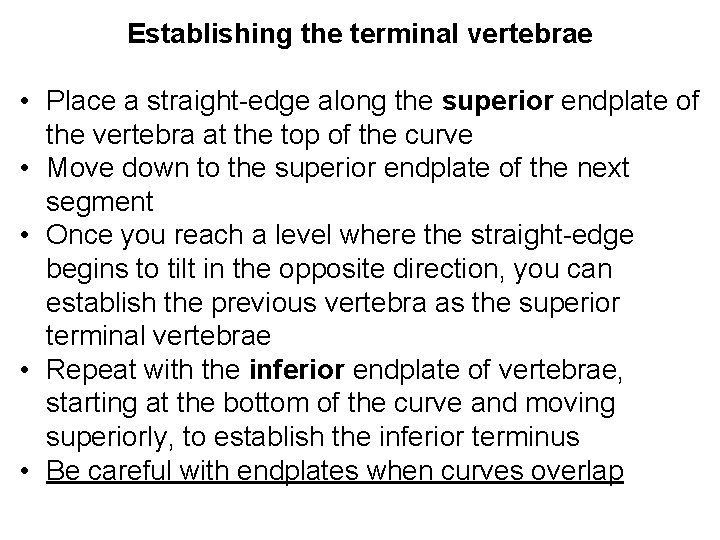 Establishing the terminal vertebrae • Place a straight edge along the superior endplate of