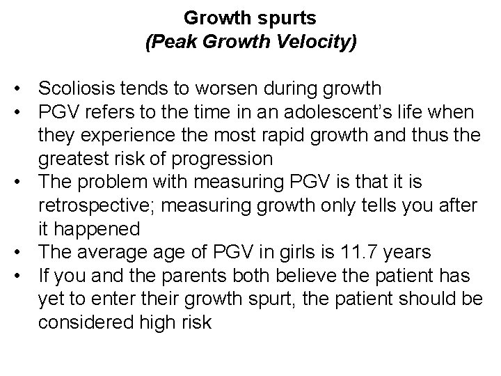 Growth spurts (Peak Growth Velocity) • Scoliosis tends to worsen during growth • PGV