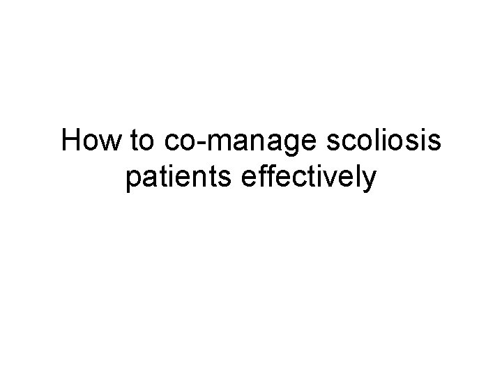 How to co manage scoliosis patients effectively 