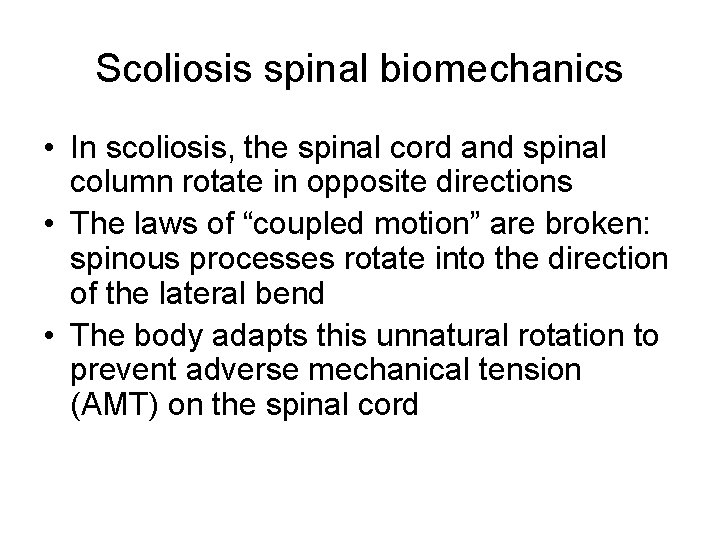 Scoliosis spinal biomechanics • In scoliosis, the spinal cord and spinal column rotate in