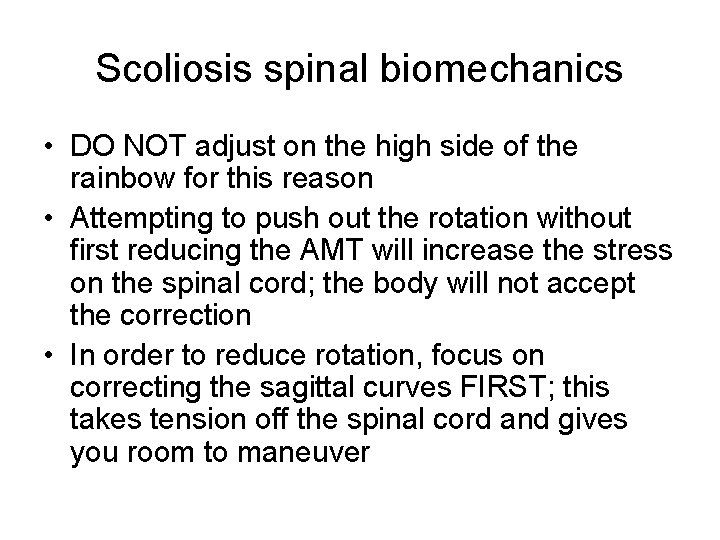 Scoliosis spinal biomechanics • DO NOT adjust on the high side of the rainbow