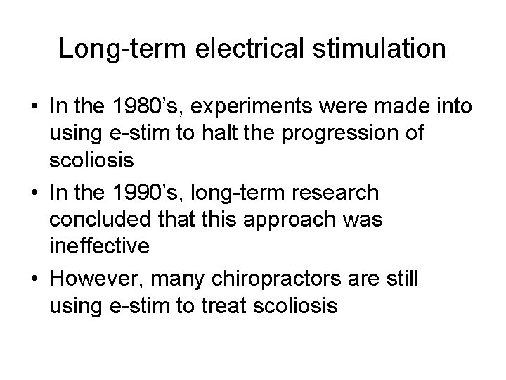 Long term electrical stimulation • In the 1980’s, experiments were made into using e
