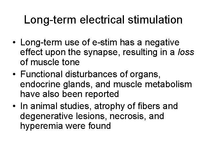 Long term electrical stimulation • Long term use of e stim has a negative