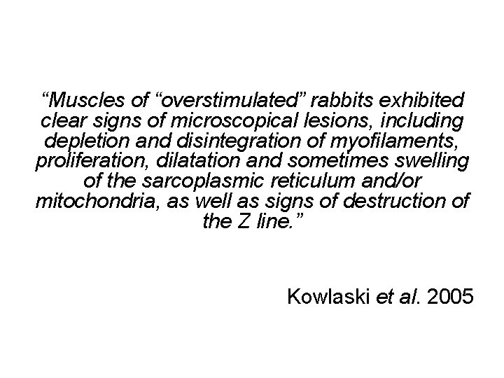 “Muscles of “overstimulated” rabbits exhibited clear signs of microscopical lesions, including depletion and disintegration