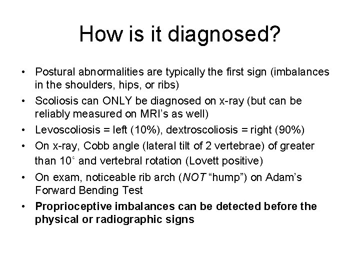 How is it diagnosed? • Postural abnormalities are typically the first sign (imbalances in